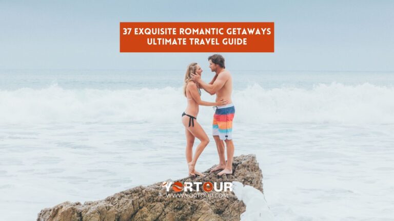 37 Exquisite Romantic Getaways: Ultimate Travel Guide